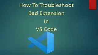 How To Troubleshoot Bad Extension In VS Code | Troubleshooting VS Code