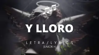 || LETRA || Y LLORO - Junior H // ( $AD BOYZ 4 LIFE II )