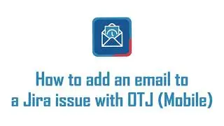 How to add an email to a Jira issue with Microsoft Outlook for Jira (Mobile)