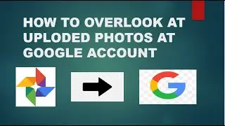 HOW TO OVERLOOK AT PHOTOS THAT YOU HAVE UPLODED TO YOUR E-MAIL ACCOUNT THROUGH GOOGLE PHOTOS.