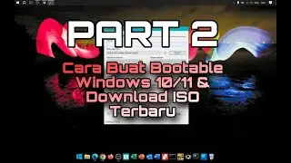 PART 2 | Cara Install Windows 10/11 | Cara Buat Bootable Windows 10/11 & Download ISO Terbaru