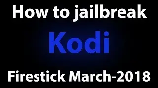 how to jailbreak a firestick March 2018 using kodi.
