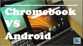 Chromebooks VS. Android Tablets: Closer Comparison