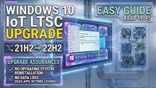 Upgrade Windows 10 IoT Enterprise LTSC 21H2 to 22H2 WITHOUT Reinstalling & No Data Loss(Build 19045)
