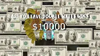 LAST TO LEAVE DOUBLE WALLS WINS $10000!
