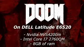DOOM(2016) Dell Latitude E6520/E6420 | NVS4200m (with overclock) | I7 2760QM |   [= Gt520m, gt610]