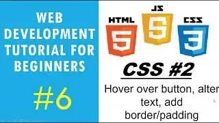 Web Development Tutorial for Beginners #6 | CSS #2 - Hover over button, Alter text, add padding