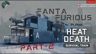 Part - 2 | Heat Death: Survival Train Beta | Gameplay
