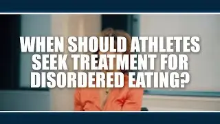 When should athletes seek treatment for disordered eating?  Jorunn Sundgot-Borgen