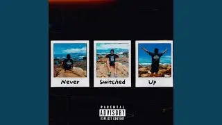 Never Switched Up