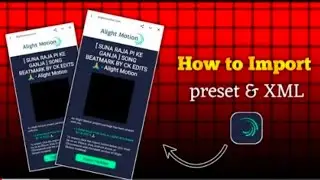How to Import Alight Motion preset link or XML link in Alight Motion 🤔 haw to import XML file alight