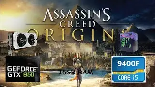 ASSASSIN'S CREED ORIGINS  GTX 950 in 2020 |  i5 9400F | Very Low vs. Low vs High | 1080p 900p 720p