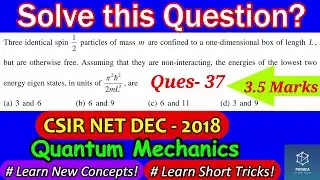 Q-37: Three Identical Fermions | CSIR NET DEC 2018 | Quantum Mechanics | 1-D box | Pauli Exclusion