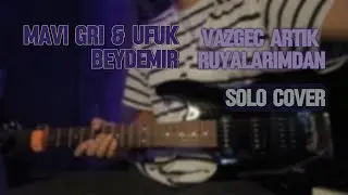 Mavi Gri & Ufuk Beydemir - Vazgeç Artık Rüyalarımdan | Electric Guitar Solo Cover
