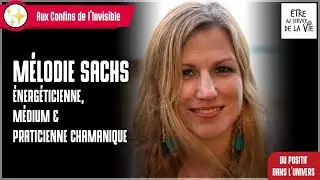 Aux Confins de l'Invisible avec Mélodie Sachs