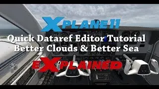 Xplane eXplained - Quick Dataref Editor Tutorial - Better Clouds & Water in X-Plane 11