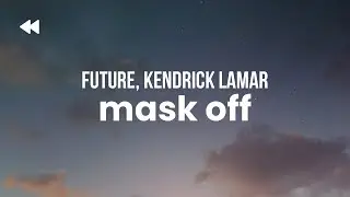 Future - Mask Off (Remix) (ft. Kendrick Lamar)
