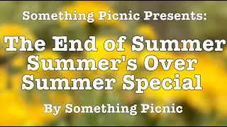 THE END OF SUMMER SUMMER'S OVER SUMMER SPECIAL