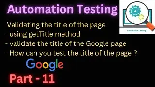 Part - 11 | How to validate title of the page? | Validating the Google title of the page |
