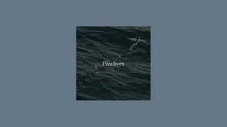 sapientdream - pastlives (slowed + reverb)