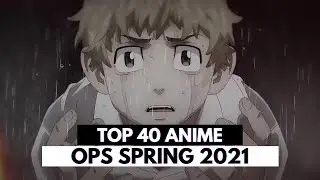 Top 40 Anime Openings - Spring 2021