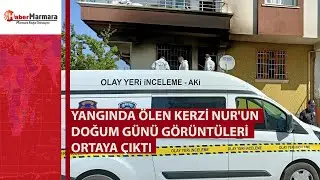 Yangında ölen Kerzi Nur'un doğum günü görüntüleri ortaya çıktı
