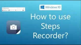 How to use Steps Recorder in Windows 10