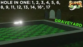 Roblox Super Golf (Graveyard) - how to get a Hole in One on holes 1-6, 8-9, 11-14, & 17, 16 (MAYBE!)