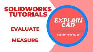 SOLIDWORKS EVALUATE TUTORIALS | EVALUATE IN SOLIDWORKS | EVALUATE MEASURE IN SOLIDWORKS