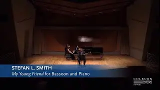 My Young Friend, for Bassoon and Piano - Music by Stefan L. Smith (Andrew Brady, bassoon)