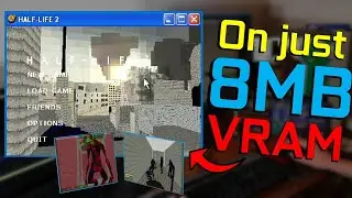 Half Life 2 on 8MB of VRAM!