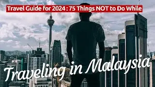 75 Things NOT to Do While Traveling in Malaysia | Ultimate Travel Guide