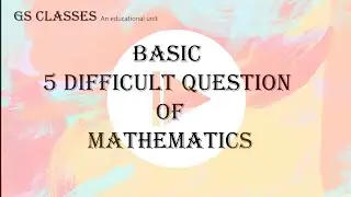 5 difficult question of mathematics | easy to way to solve this question|@Gsclasses