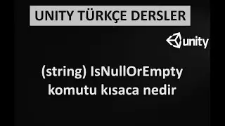 Unity Türkçe Ders - (string) IsNullOrEmpty komutu kısaca nedir