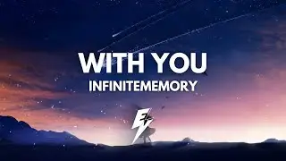 InfiniteMemory - With You (EVR Release) [COPYRIGHT FREE]