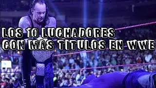 Los 10 Luchadores Con Mas Titulos en WWE/The 10 Fighters With more titles in WWE (Hasta 2015)