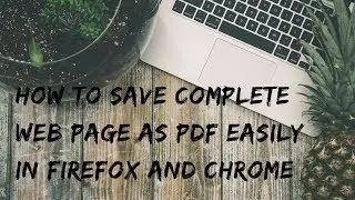 How to save complete web page as PDF easily in Firefox and Chrome