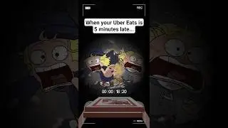 When Your Uber Eats is 5 Minutes Late...
