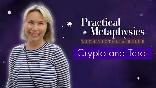 Victoria Belue Practical Metaphysics  - Crypto and Tarot