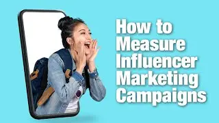 How to measure Influencer Marketing Campaigns