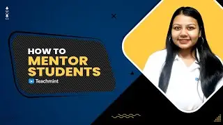 What Is Mentoring | How To Mentor Students | Tips To Be A Good Mentor To Your Students| Teachmint