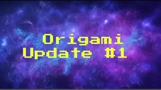 Origami Update #1