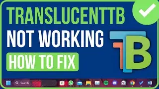 TranslucentTB Not Working Windows 11? Here's the Fix!