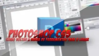 Photoshop CS5 : Como voltar a barra de ferramentas pro lugar original