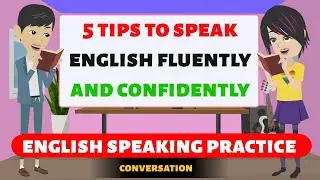 5 Tips to speak English || How to speak English fluentl || English Speaking Practice