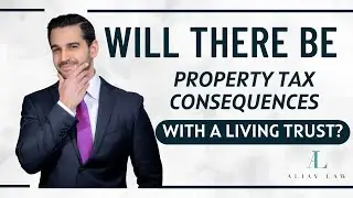 Property Tax Implications of Living Trusts: What You Need to Know