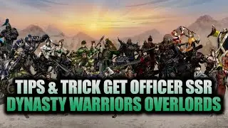 Tips & Tricks, How to Get SSR Officer Dynasty Warriors Overlords Mobile