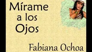 Fabiana Ochoa:  Mírame a los Ojos.