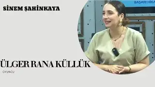 RANA KÜLLÜK İLE BAŞARI HİKAYESİ: OYUNCULUK VE KİŞİSEL YOLCULUK