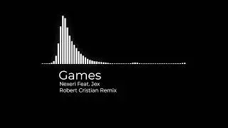 Games - Nexeri Feat. Jex | Robert Cristian Remix